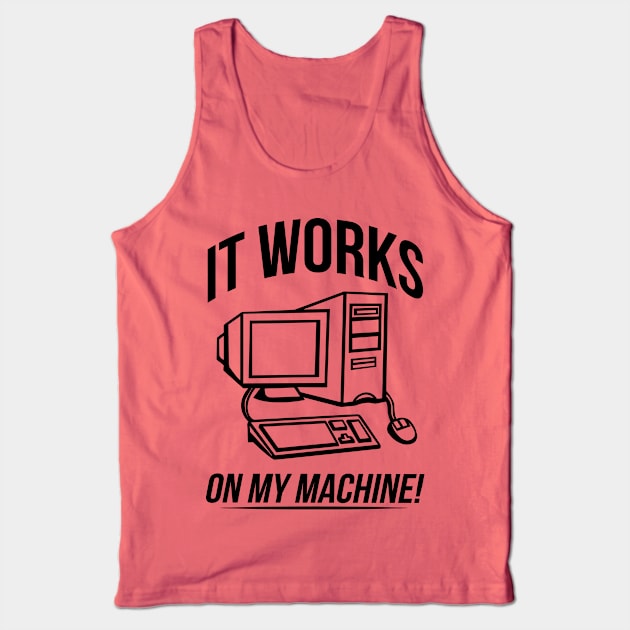 It works on my machine! Tank Top by bitdecisions